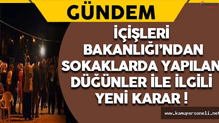 İçişleri Bakanlığı'ndan Sokaklarda Yapılan Düğün, Nişan ve Kına Gecesi İle İlgili Yeni Karar