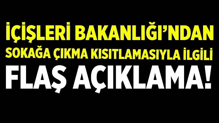 İçişleri Bakanlığı'ndan son dakika kısıtlama açıklaması!