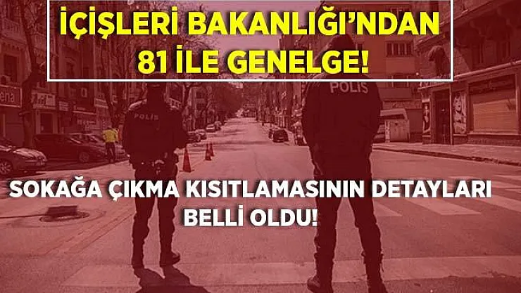 İçişleri Bakanlığı'ndan yeni genelge! Bu hafta sonu uygulanacak olan sokağa çıkma kısıtlamasının detayları belli oldu!