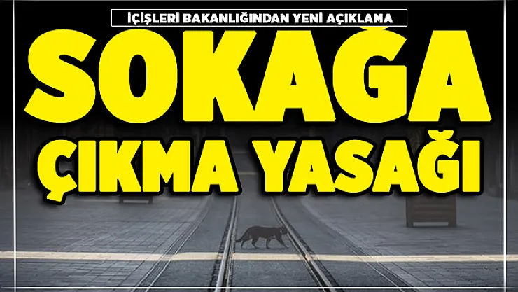 İçişleri Bakanlığından yeni sokağa çıkma yasağı açıklaması! Sokağa çıkma yasağı ne zaman?