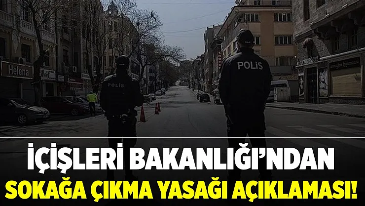 İçişleri Bakanlığı'ndan yılbaşı sokağa çıkma yasağıyla ilgili son dakika açıklaması!