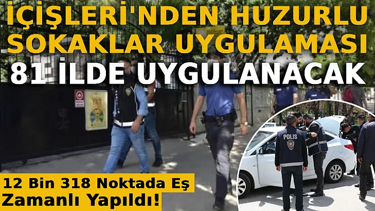 İçişleri'nden Huzurlu Sokaklar Uygulaması: 81 İlde Uygulanacak