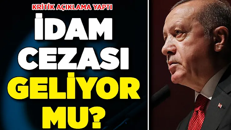 İdam Cezası Geliyor Mu? Cumhurbaşkanı Erdoğan'dan Önemli Açıklama