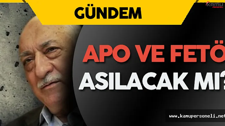 İdam Kararı APO ve FETÖ'yü Etkiler Mi?