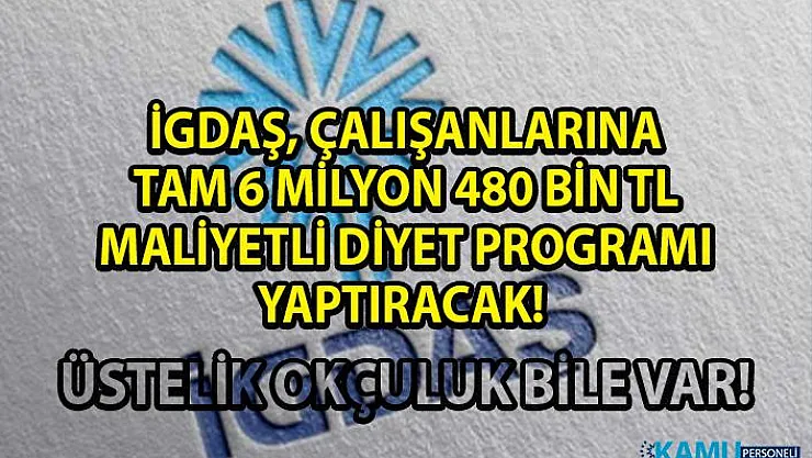 İGDAŞ, çalışanlarına 6 milyon 480 bin lira maliyetli diyet programı yaptıracak!