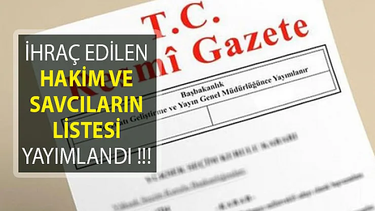 İhraç Edilen 17 Hakim ve Savcının Listeleri Yayımlandı! 11 Ocak 2019 Resmi Gazete