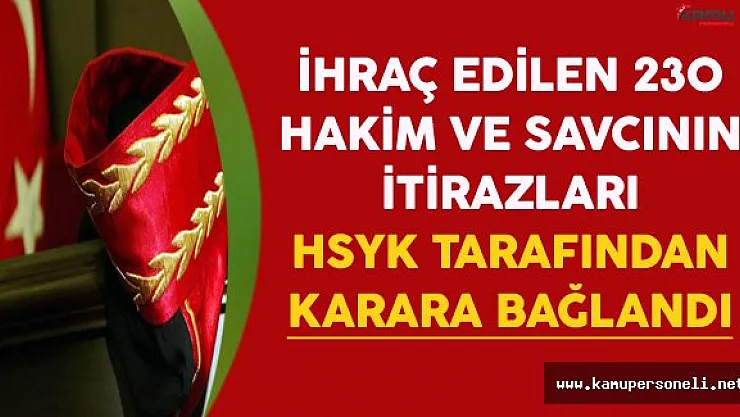 İhraç Edilen 230 Hakim ve Savcının İtirazı HSYK Tarafından Karara Bağlandı