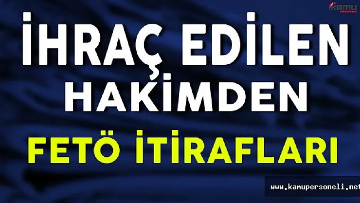 İhraç Edilen Hakimden FETÖ İtirafları:" Youtube Yayın Yasağı..."