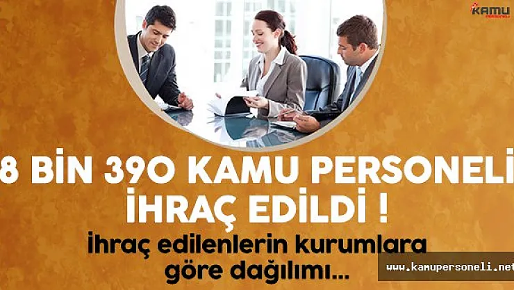 İhraç edilen personellerin kurumlara göre dağılımı ve listesi