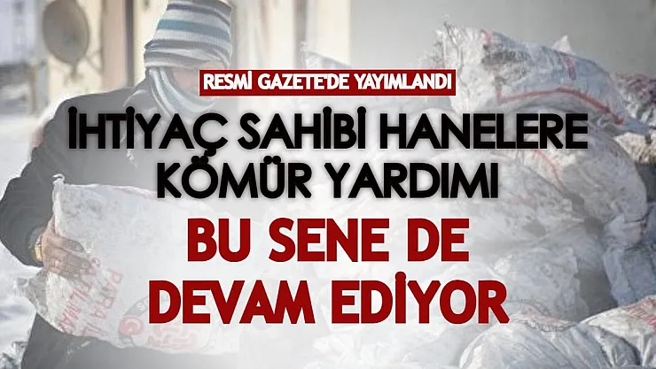 İhtiyaç sahibi hanelere kömür yardımı bu sene de devam ediyor! Resmi Gazete'de yayımlandı
