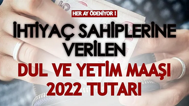 İhtiyaç sahiplerine her ay ödeniyor! 2022 yılı dul ve yetim maaşları kaç liraya yükseldi?