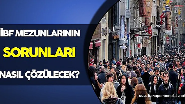 İİBF Mezunlarının Sorunları Nasıl Çözülecek?