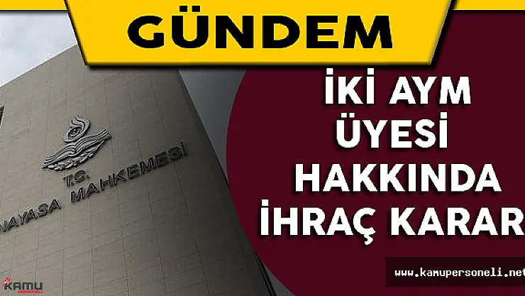 İki Aym Üyesi Hakkında İhraç Kararı