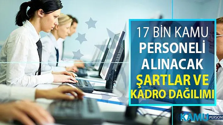 İki Bakanlık 17 Bin Kamu Personeli Alımı Yapacak ! Kadro Dağılımı ve Genel Şartlar