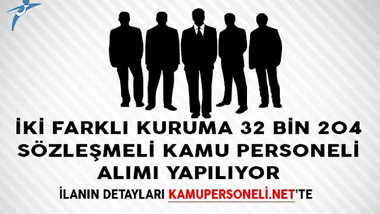 İki Farklı Kuruma 32 Bin 204 Sözleşmeli Kamu Personeli Alımı Yapılıyor!