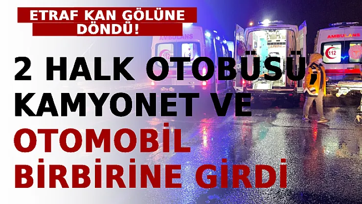 İki Halk Otobüsü, Kamyonet Ve Otomobil Birbirine Girdi! Etraf Kan Gölüne Döndü!