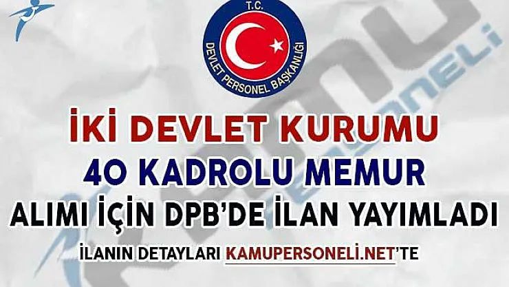 İki Kamu Kurumuna 40 Kadrolu Memur Alım İlanı DPB'de Yayımlandı