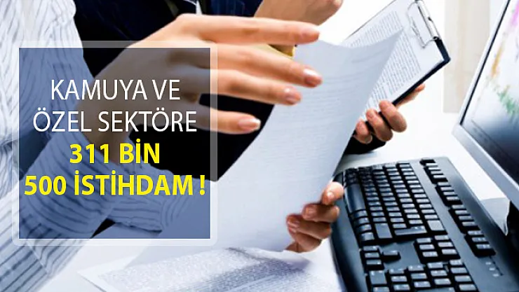 İkinci 100 Günlük Eylem Planına Göre Kamuya ve Özel Sektöre 311 Bin 500 İstihdam!