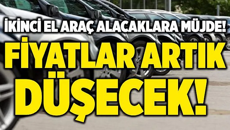 İkinci el araç alacaklara müjde! Fiyatlar artık düşecek!