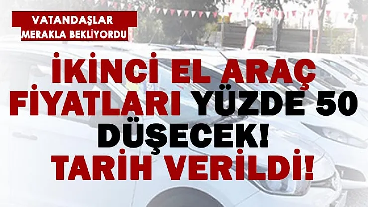İkinci el araç fiyatları yüzde 50 düşecek! Tarih verildi!
