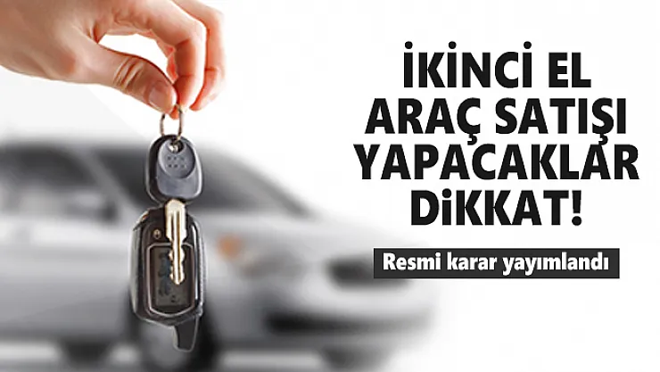 İkinci el araç satışı yapacaklar dikkat! Resmi karar yayımlandı