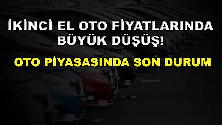İkinci el oto fiyatlarında büyük düşüş! Oto piyasasında son durum