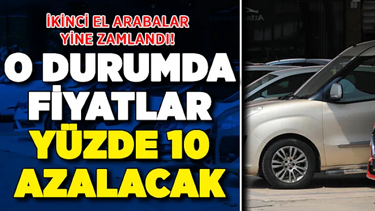 İkinci el otomobil fiyatları zamlandı! O durumlarda yüzde 10 indirim olacak