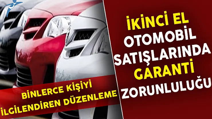 İkinci El Otomobil Satışlarında Garanti Zorunluluğu Getiriliyor