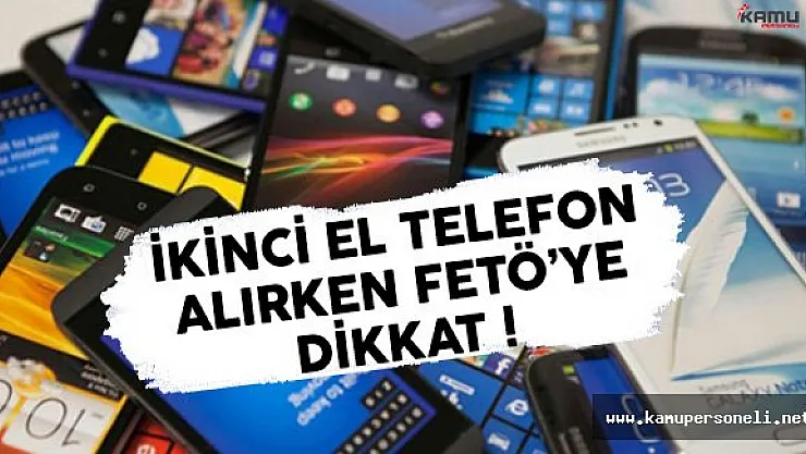 İkinci El Telefon Alırken FETÖ'ye Aman Dikkat !