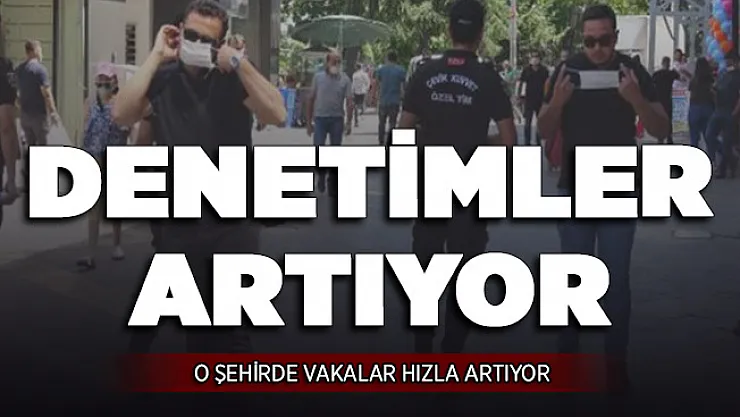 İl Genelinde Vakalar Hızla Artıyor ! Uyarılar Arttı, Denetimler Sıkılaşıyor