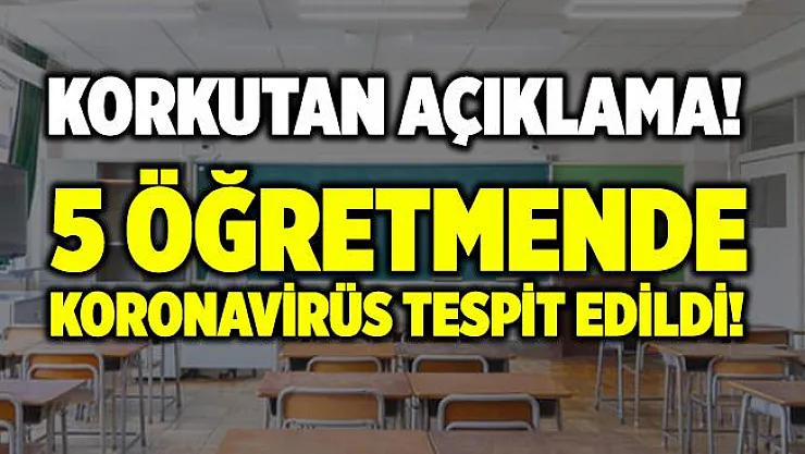 İl Milli Eğitim Müdüründen korkutan açıklama! 5 öğretmen koronavirüse yakalandı!