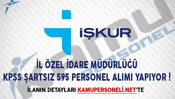İl Özel İdare Müdürlüğü KPSS Şartsız 595 Personel Alımı Yapıyor!