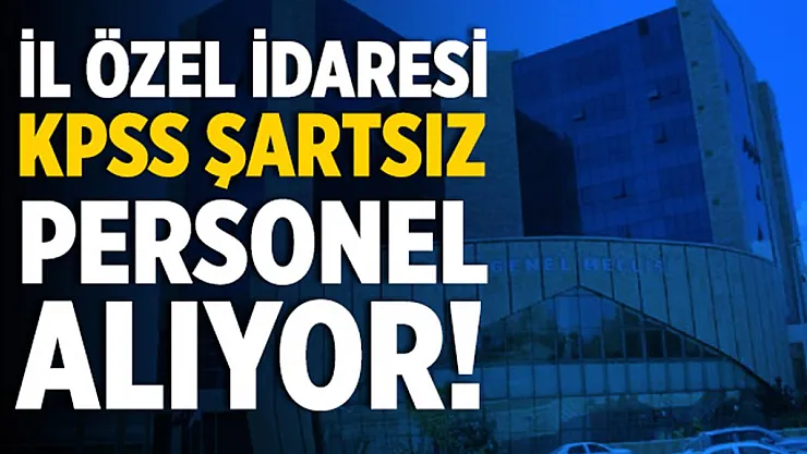 İl Özel İdaresi KPSS şartsız daimi eleman alıyor!