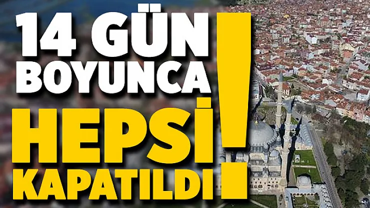 İl Valiliği kararı resmen duyurdu: Hepsi 14 gün boyunca kapatılacak