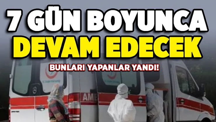 İl Valiliği resmen duyurdu: 7 gün boyunca devam edecek: Bunları yapanlar yandı