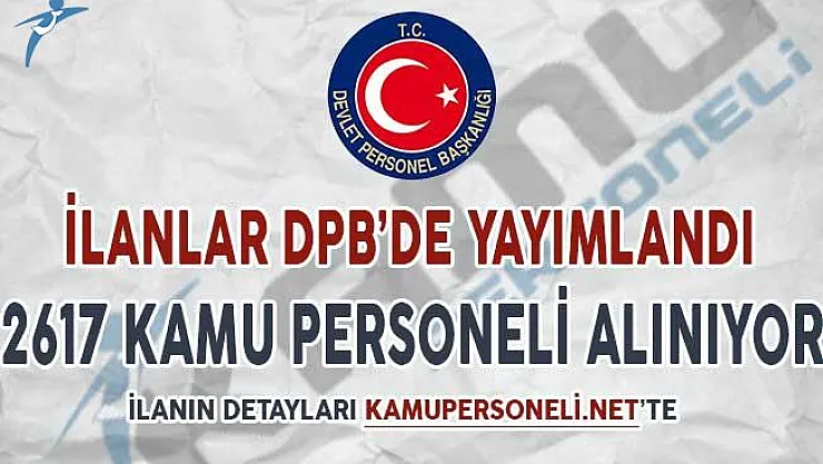 İlanlar DPB'de Yayımlandı ! 2617 Kamu Personeli Alımı Yapılıyor