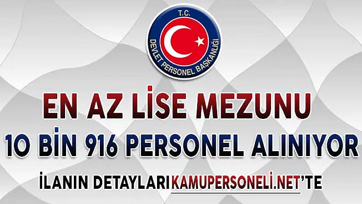 İlanlar DPB'de Yayımlandı: En Az Lise Mezunu 10 Bin 916 Sözleşmeli Personel Alımı Yapılıyor