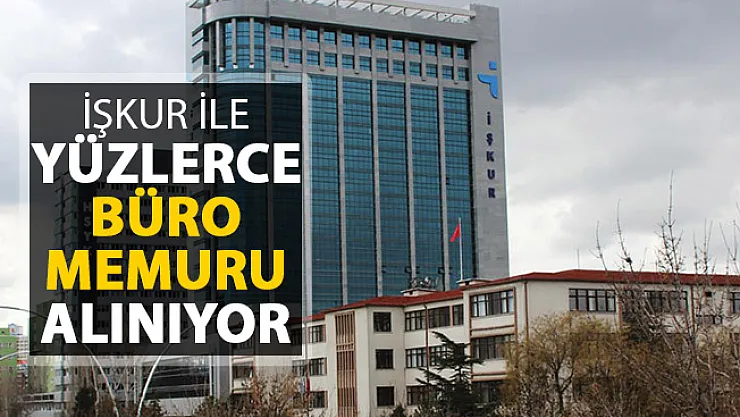 İlanlar İŞKUR'da Yayımlandı ! Yüzlerce Büro Memuru Alınıyor