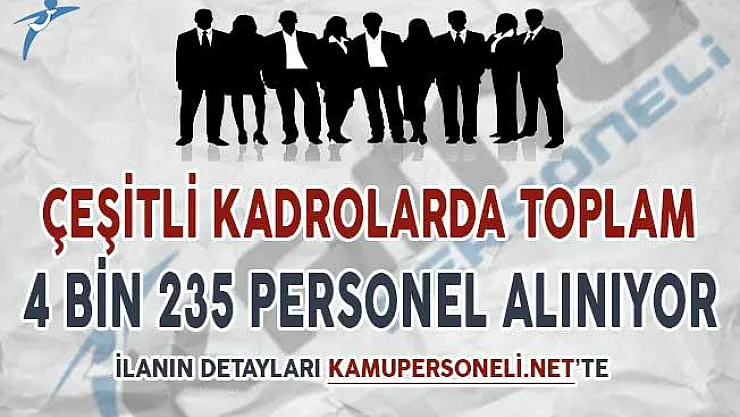 İlanlar Yayımlandı ! 4 Bin 235 Personel Alımı Yapılıyor