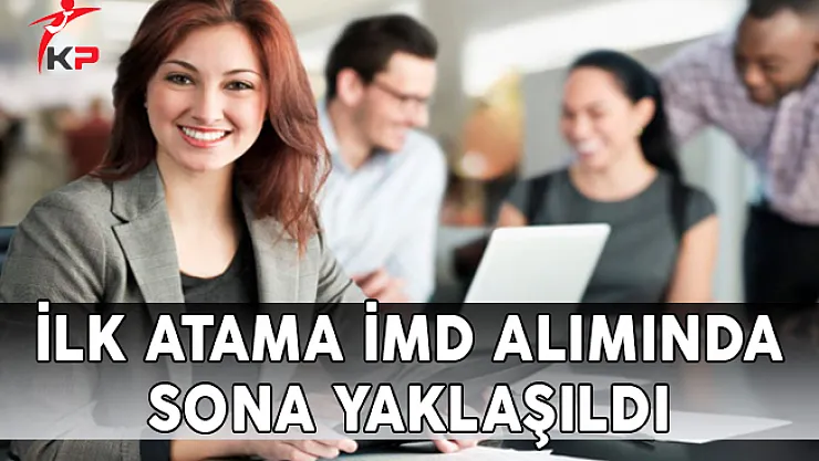 İlk Atama İMD Alımında Sona Yaklaşıldı