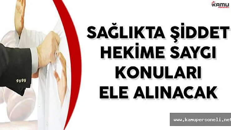 İlk Kez Düzenlenecek Sağlık Söyleşilerinde Hekime Saygı, Sağlıkta Şiddet Konuları Ele Alınacak