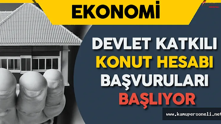 İlk Kez Ev Alacaklar Dikkat ! Konut Hesabı Başvuruları 26 Ağustos'ta Başlıyor