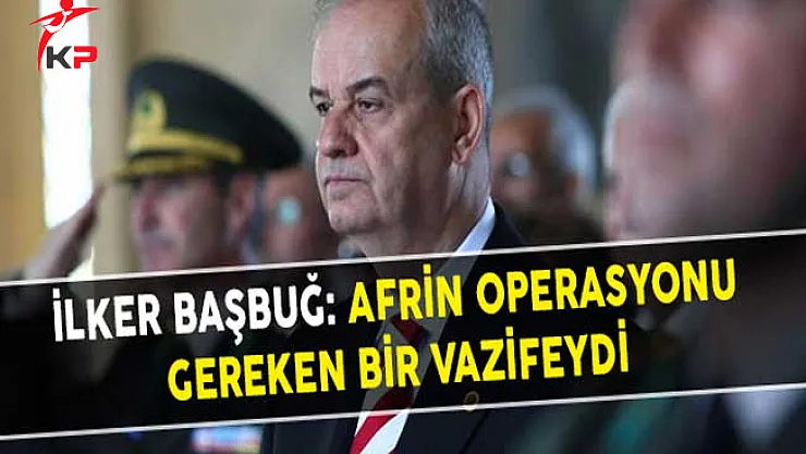 İlker Başbuğ: Afrin Operasyonu Gereken Bir Vazifeydi