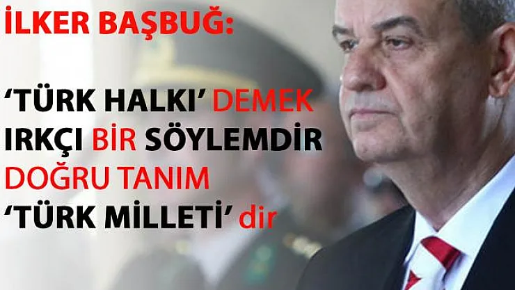 İlker Başbuğ'dan 'Türk Halkı' tanımına flaş açıklama