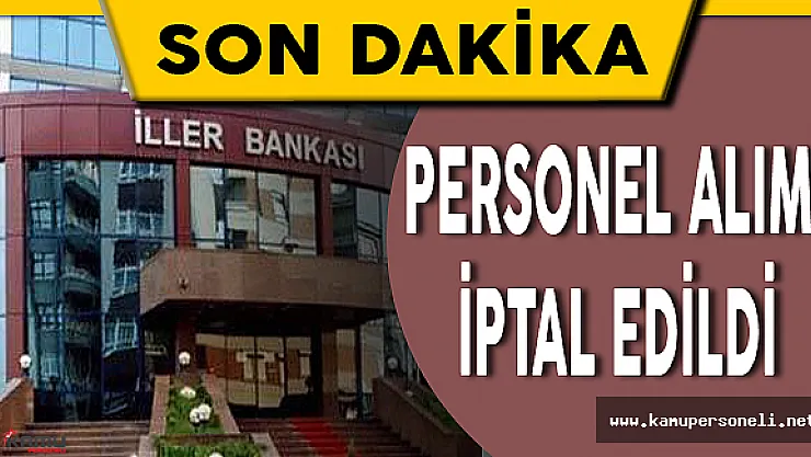İller Bankası 200 Kişilik Personel Alımını İptal Etti