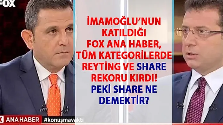 İmamoğlu'nun katıldığı FOX Ana Haber tüm kategorilerde reyting ve Share Rekoru kırdı! Share rekoru ne demektir?