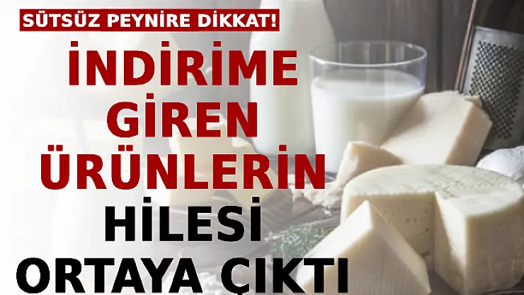 İndirime Giren Ürünlerin Hilesi Ortaya Çıktı: Sütsüz Peynire Dikkat!