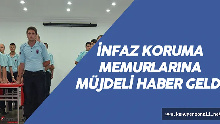 İnfaz Koruma Memurları için Müjdeli Haber Geldi