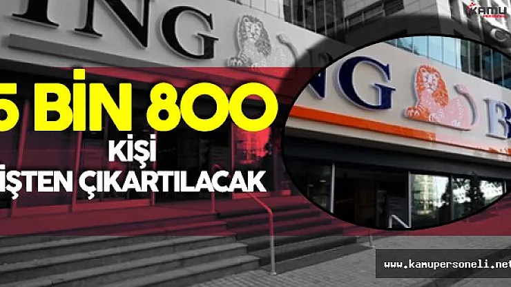 ING Bank 5 Bin 800 Kişiyi İşten Çıkartacak