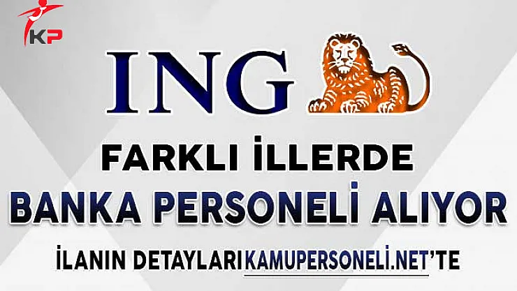 ING Bank Banka Personeli Alımı Yapıyor ! Türkiye Geneli Farklı İllerde
